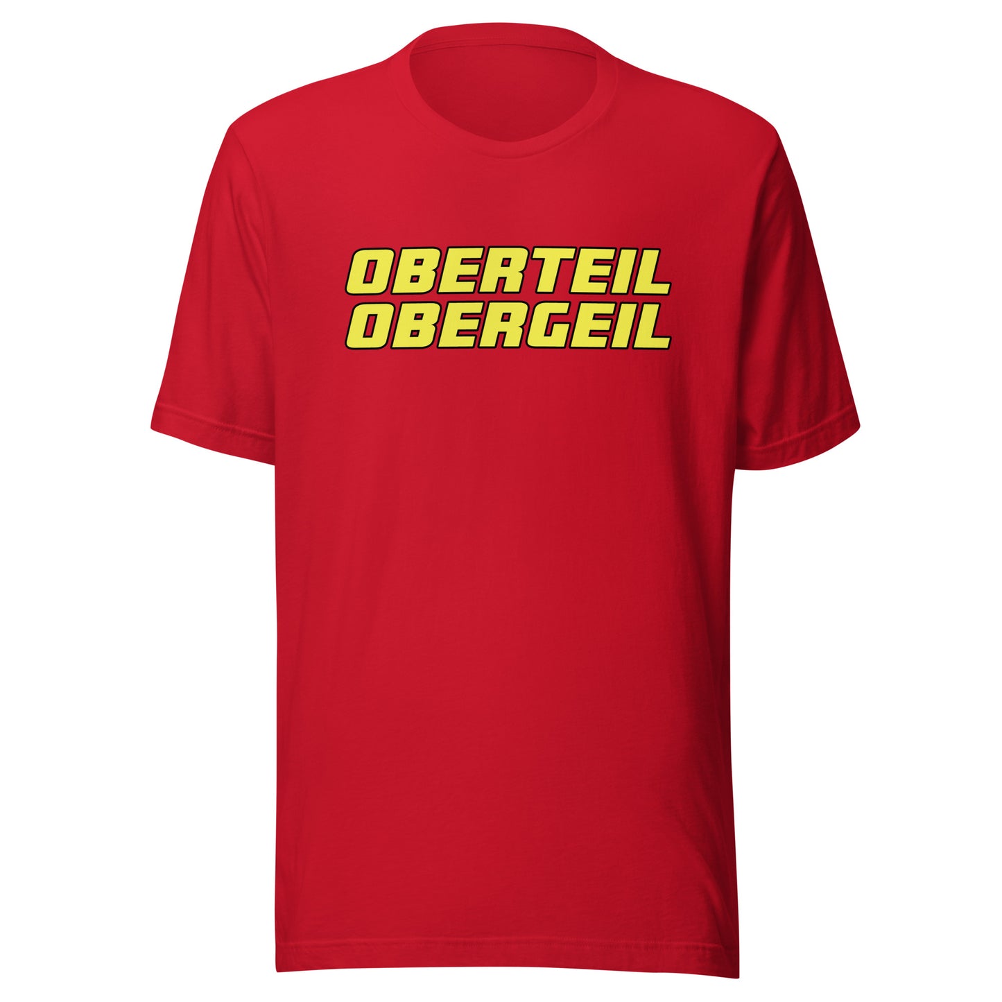 Oberteil Obergeil – Unisex T-Shirt
