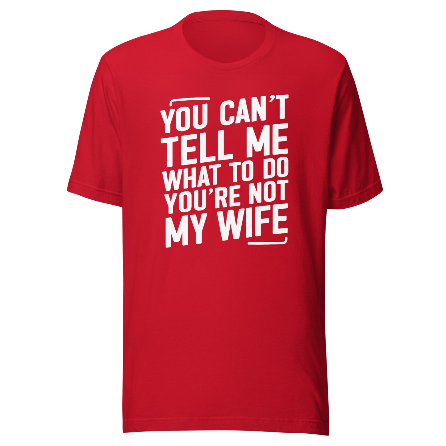 You Can’t Tell Me What To Do – Unisex T-Shirt