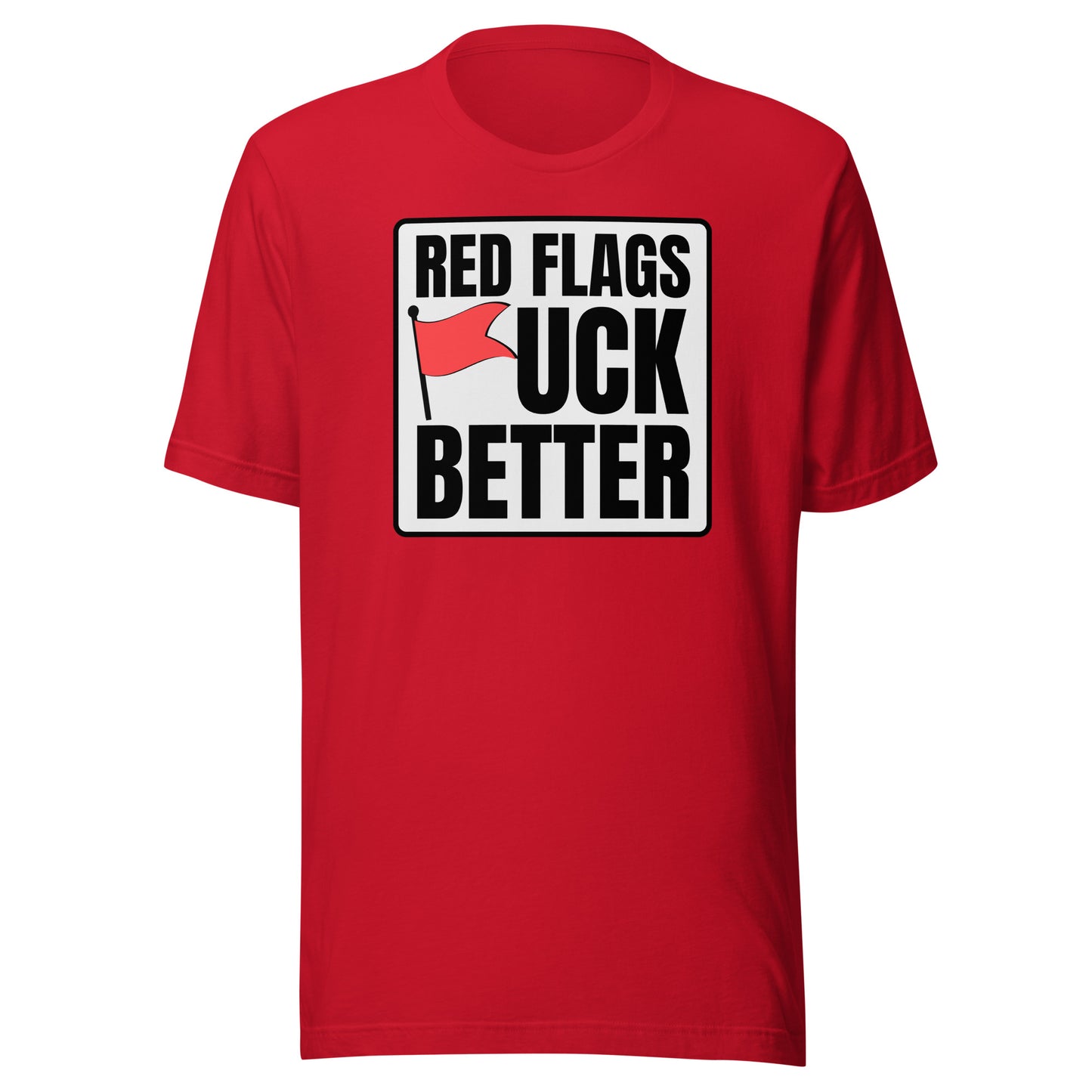 Red Flags F*ck Better – Unisex T-Shirt