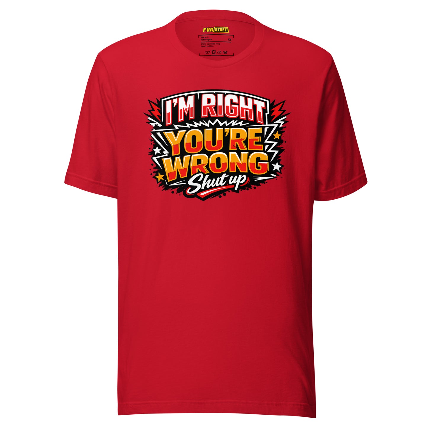 I'm Right You're Wrong – Shut Up – Unisex Statement T-Shirt