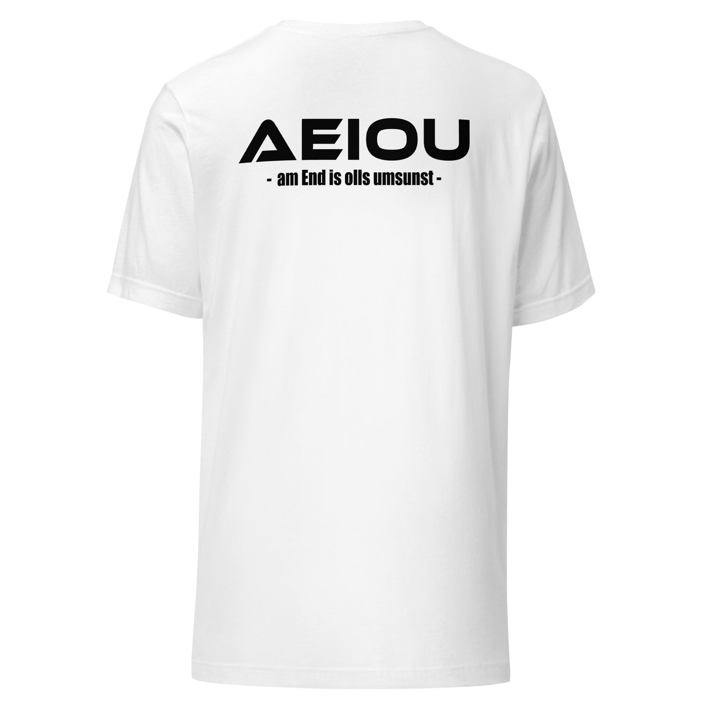 AEIOU – am End is olls umsunst – Unisex T-Shirt Backprint