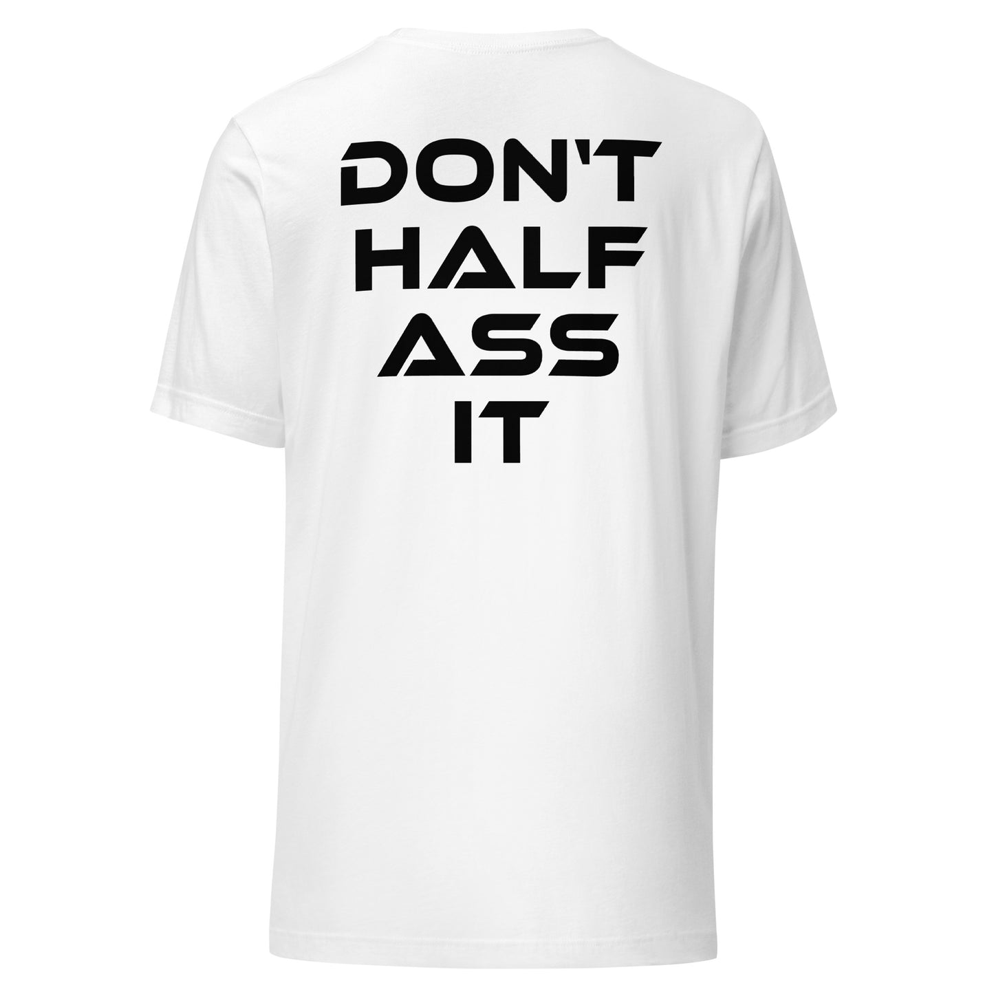 Don’t Half Ass It – Unisex T-Shirt Backprint