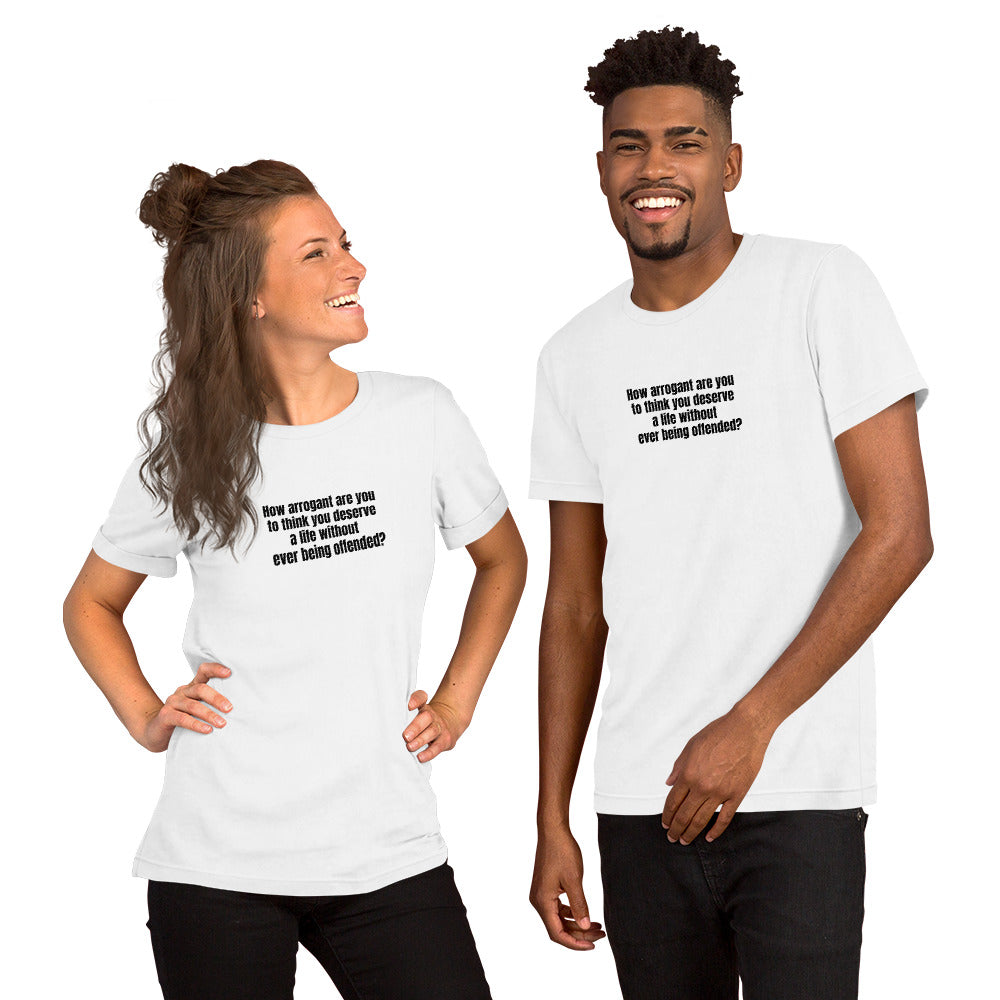 How Arrogant Are You – Unisex T-Shirt
