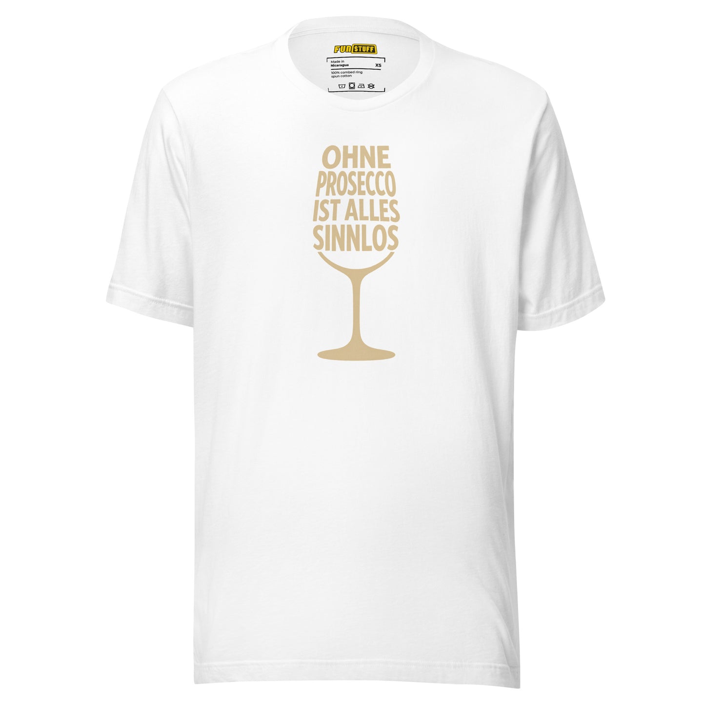 Ohne Prosecco ist alles sinnlos – Unisex T-Shirt