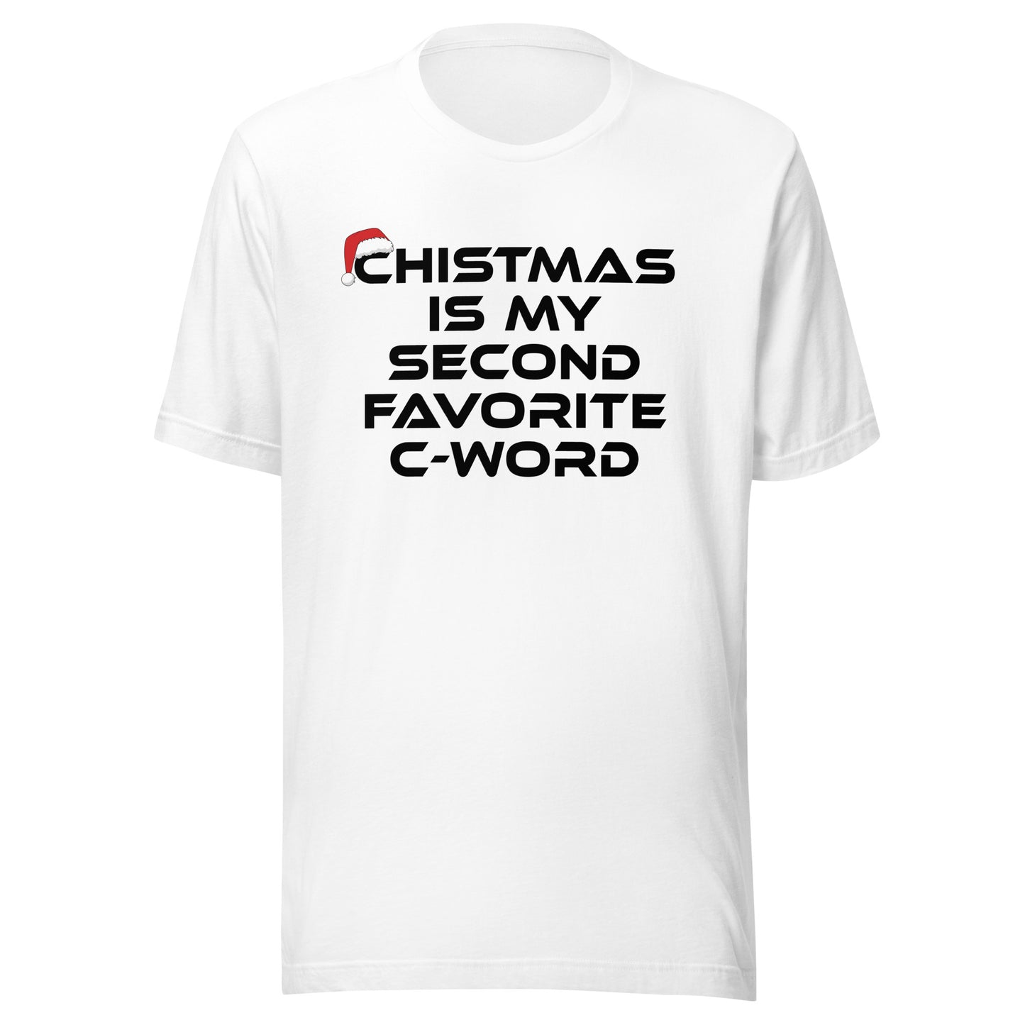 Christmas Is My Second Favorite C-Word – Unisex T-Shirt