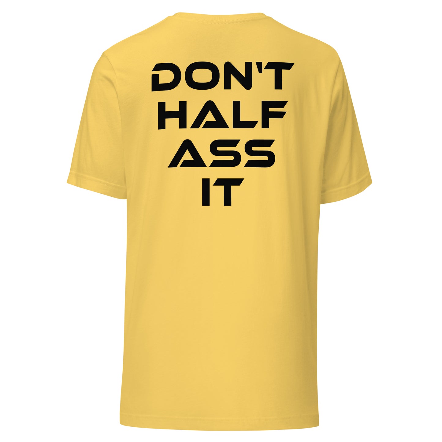 Don’t Half Ass It – Unisex T-Shirt Backprint