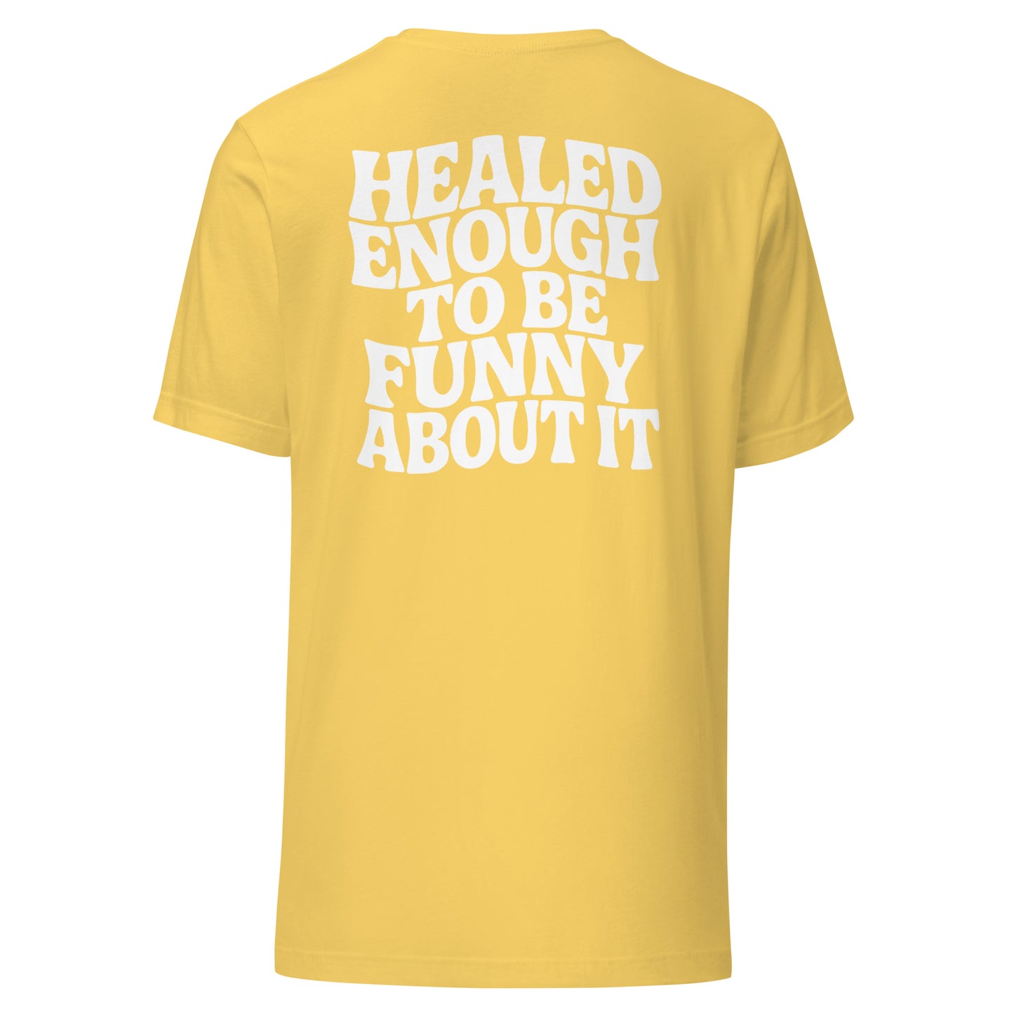 Healed Enough To Be Funny About It – Unisex T-Shirt Backprint