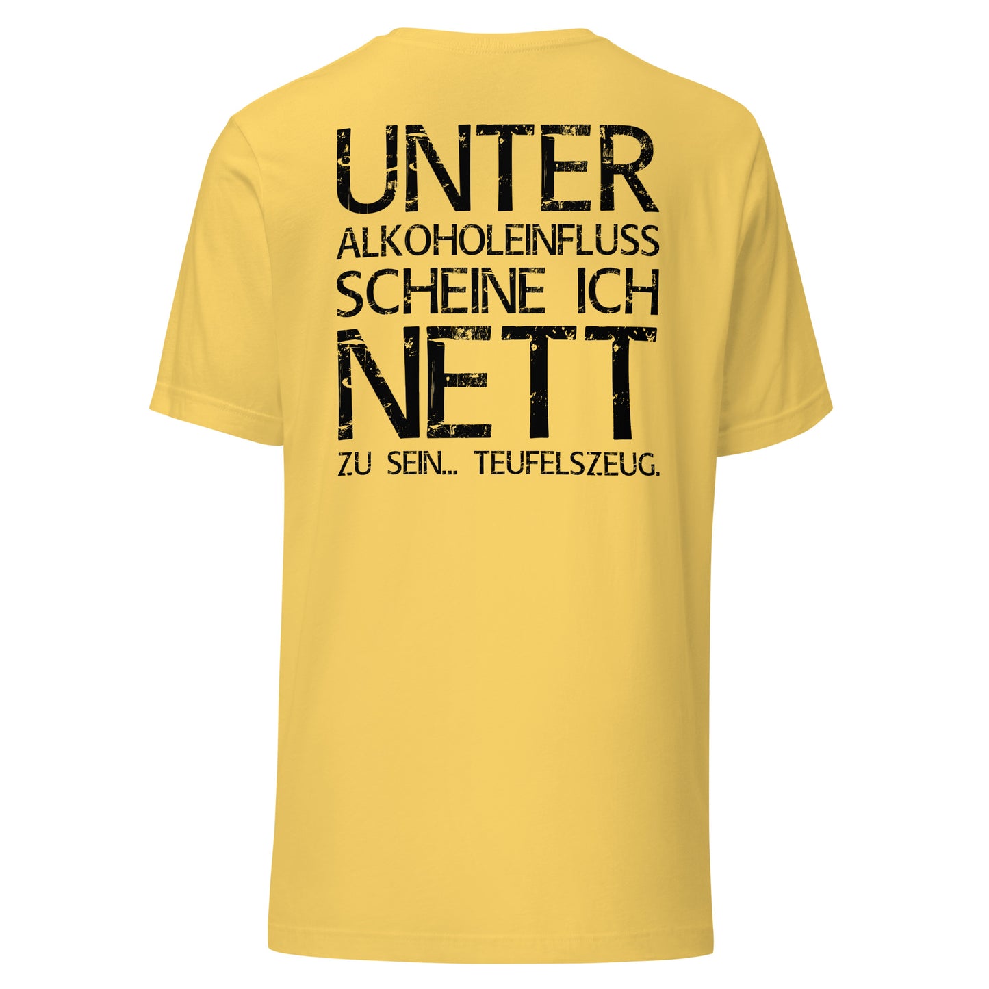 Unter Alkoholeinfluss scheine ich nett zu sein – Teufelszeug – Unisex T-Shirt (Backprint)