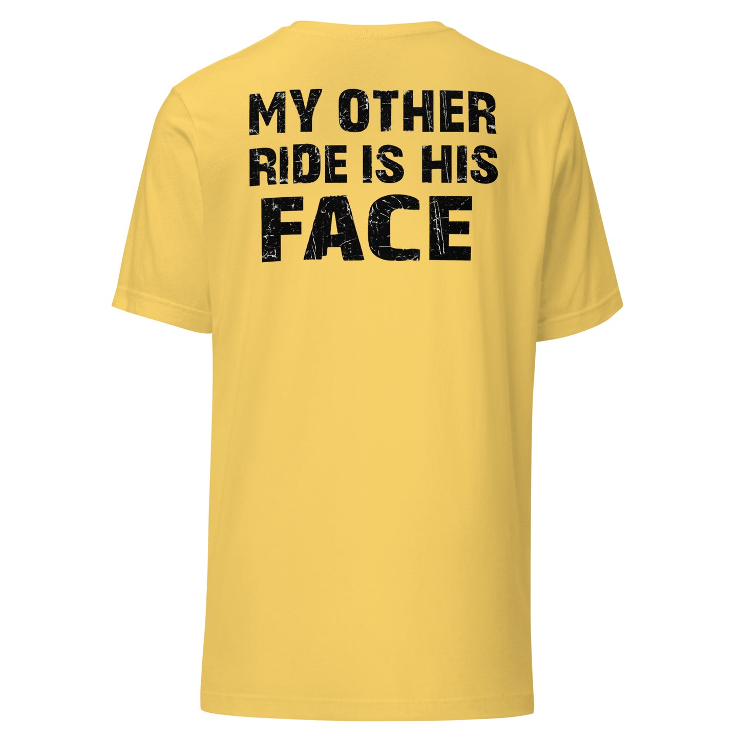 My Other Ride Is His Face – Backprint Unisex T-Shirt