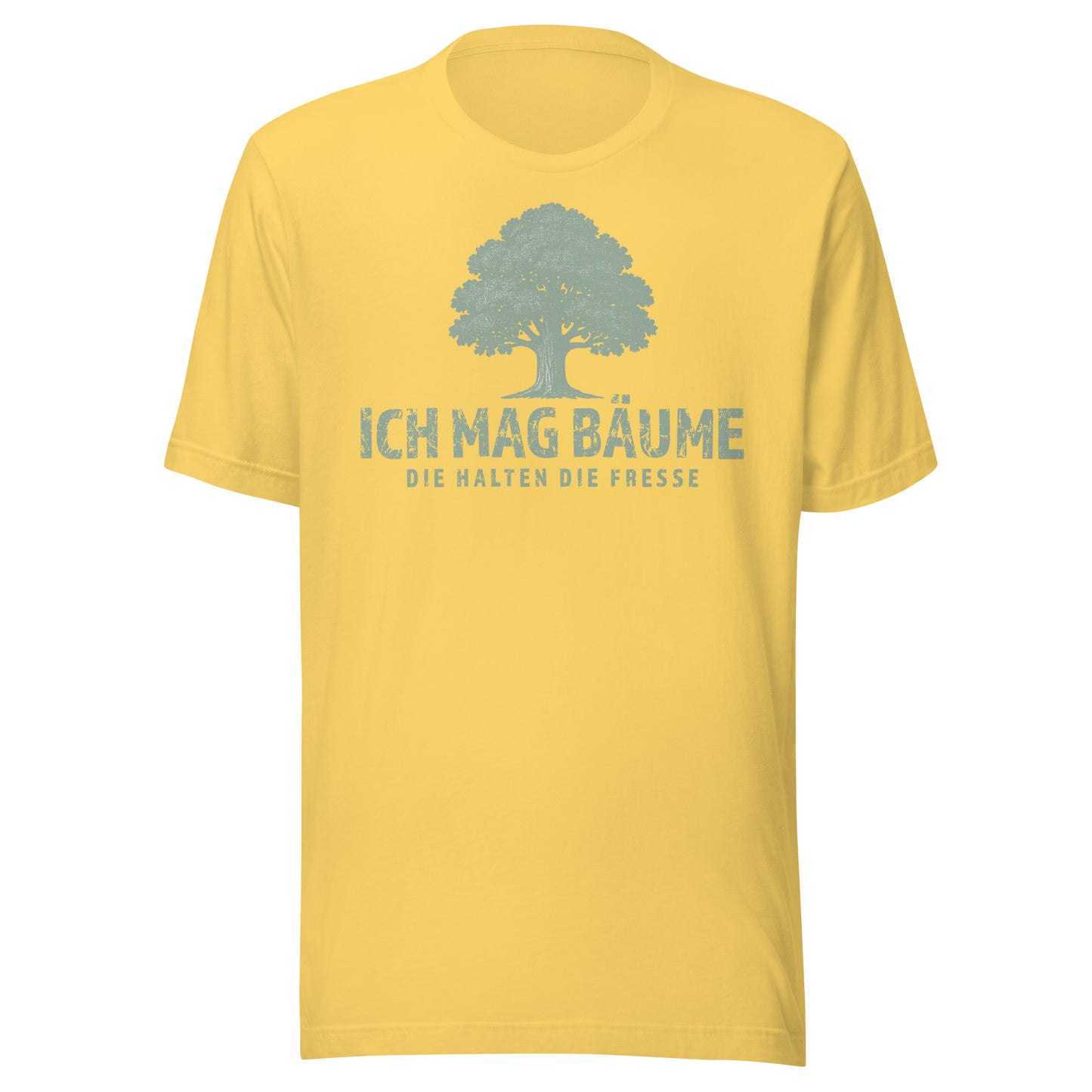 Ich mag Bäume – Die halten die Fresse – Unisex T-Shirt
