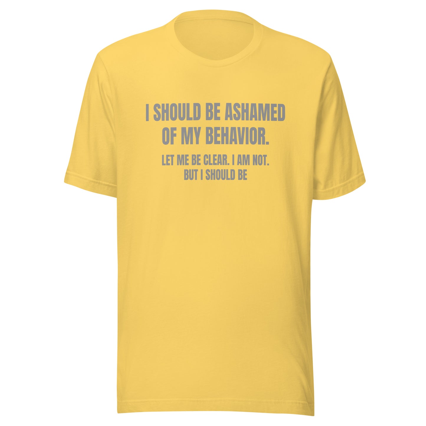 Ashamed of My Behavior – Unisex T-Shirt