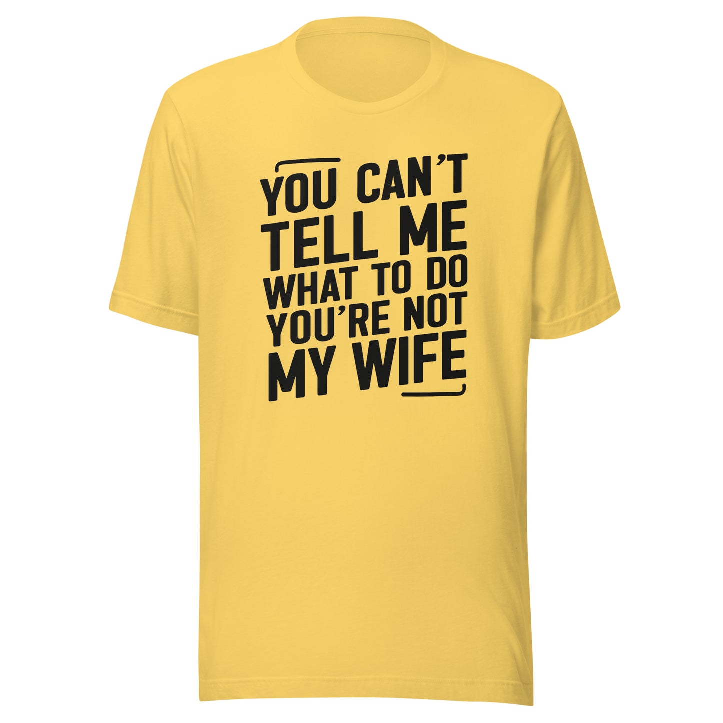 You Can’t Tell Me What To Do – Unisex T-Shirt