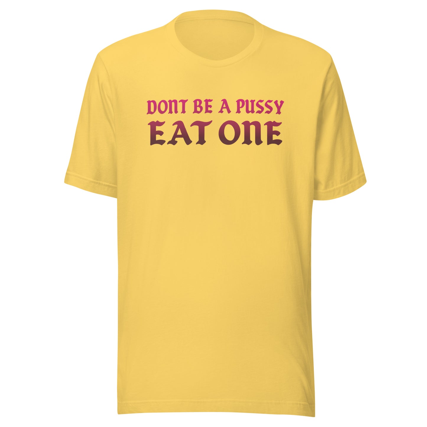 Don’t Be a Pussy – Eat One – Unisex T-Shirt