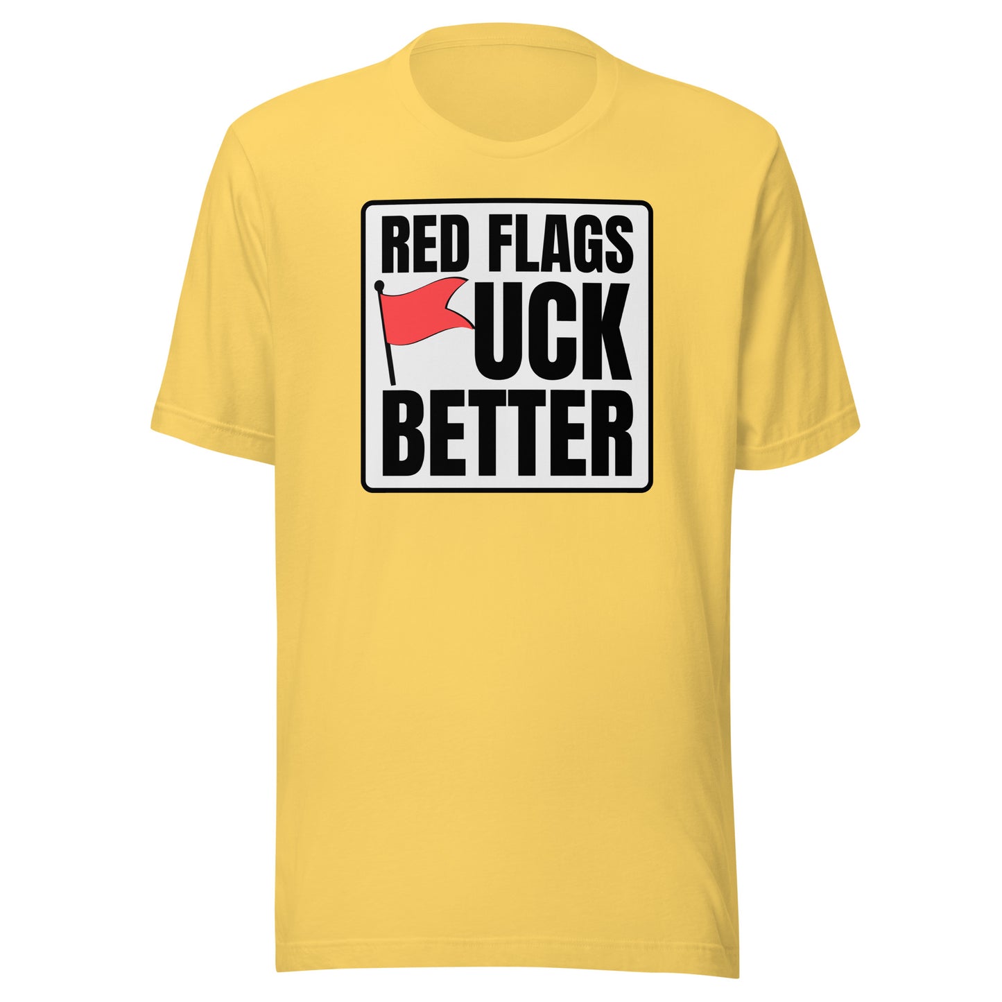Red Flags F*ck Better – Unisex T-Shirt