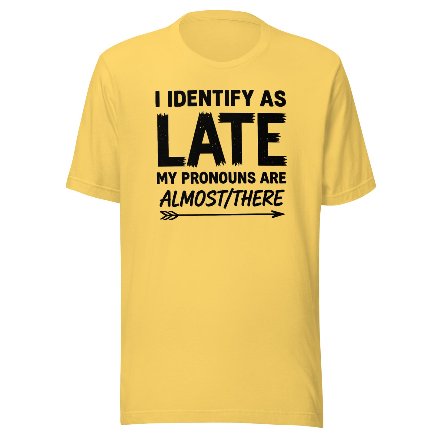 I Identify As Late – Unisex T-Shirt