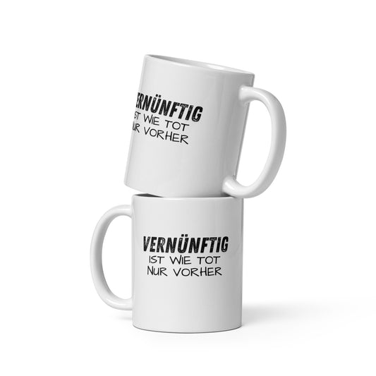 Vernünftig ist wie tot – nur vorher – Keramiktasse