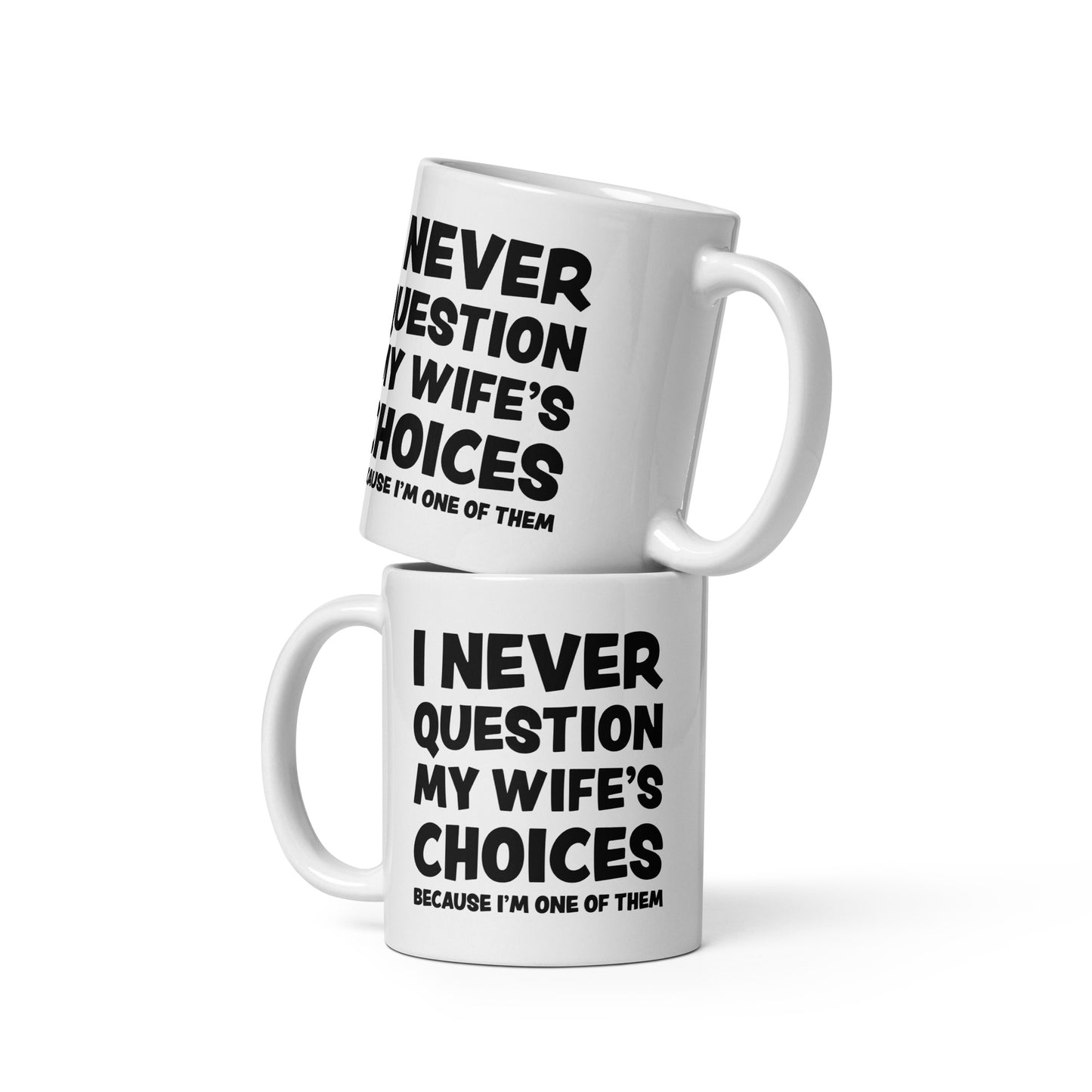 I Never Question My Wife’s Choices – Keramiktasse