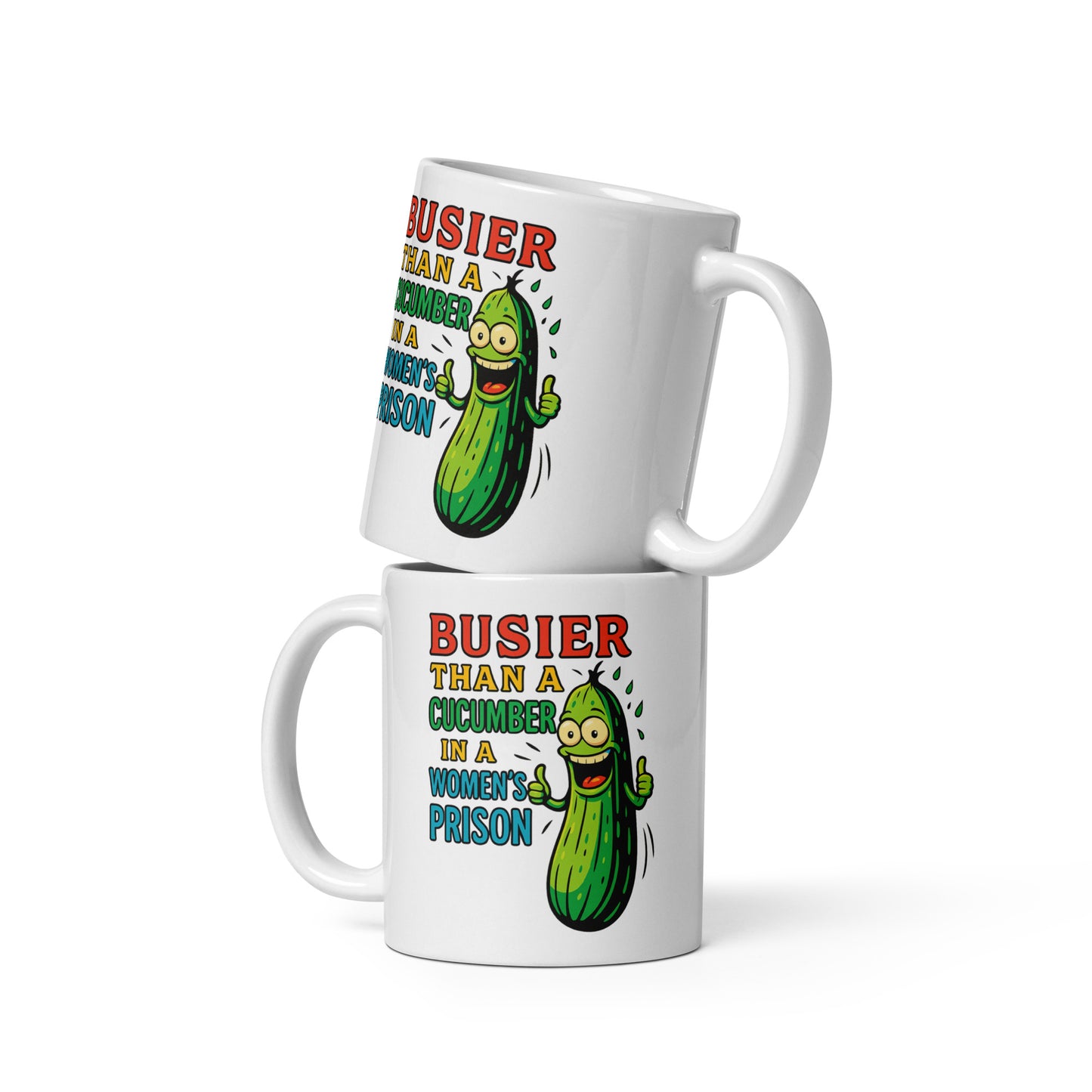 Busier Than a Cucumber in a Women’s Prison – FunStuff Tasse
