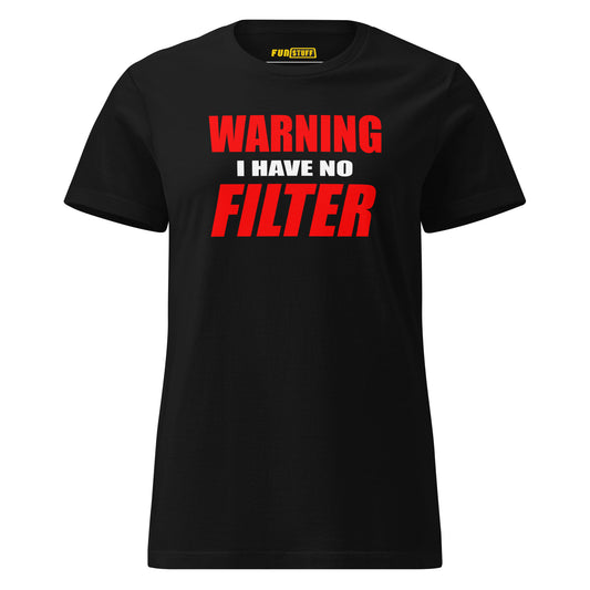 WARNING – I HAVE NO FILTER | Women's statement shirt