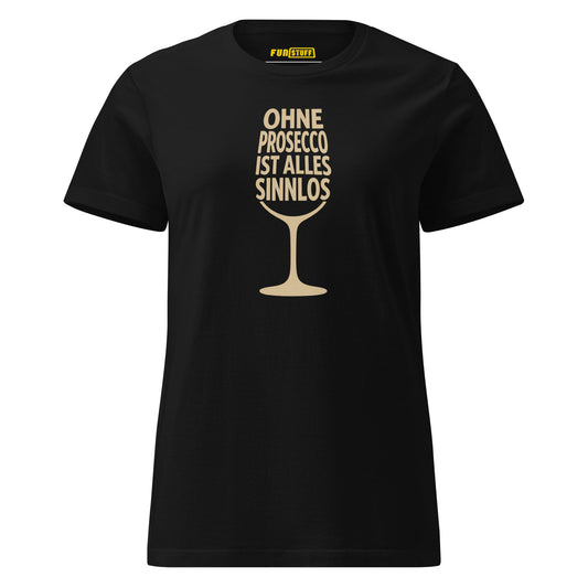 Ohne Prosecco ist alles sinnlos - T-Shirt für Damen