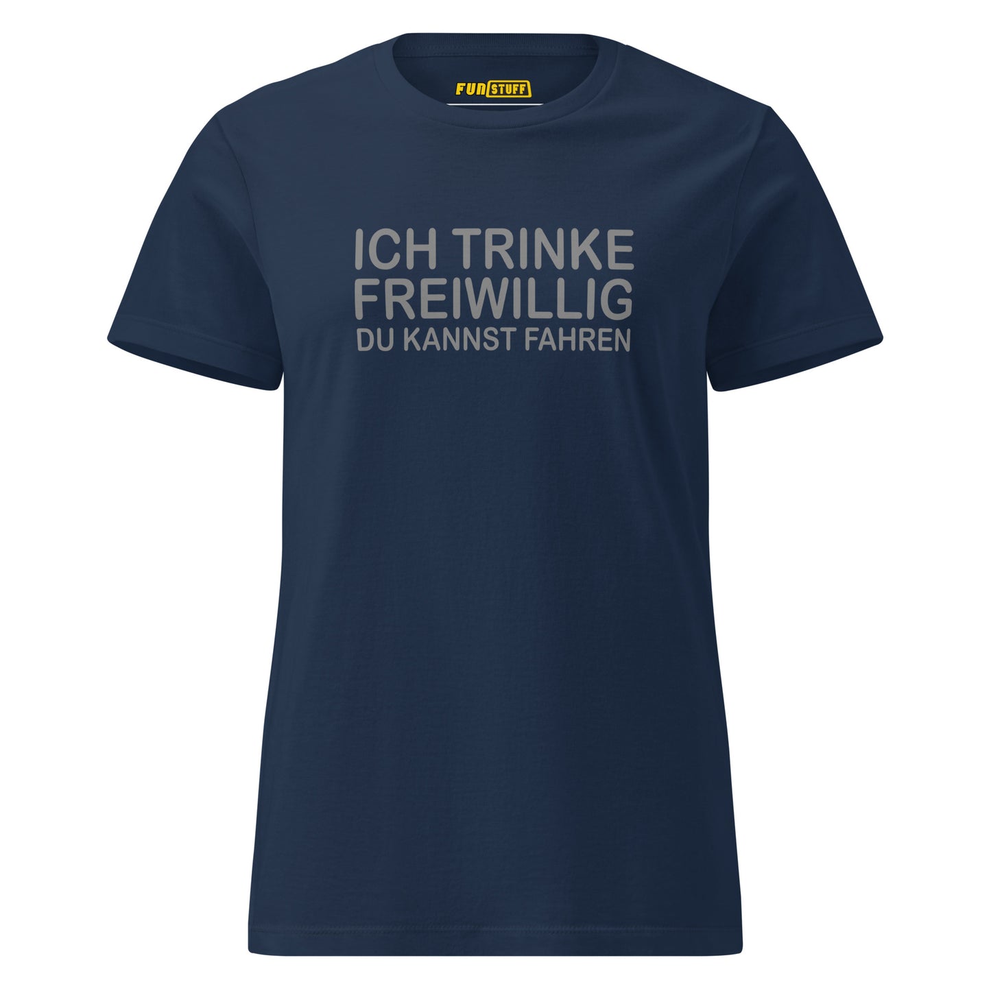 Ich trinke freiwillig – Damen T-Shirt