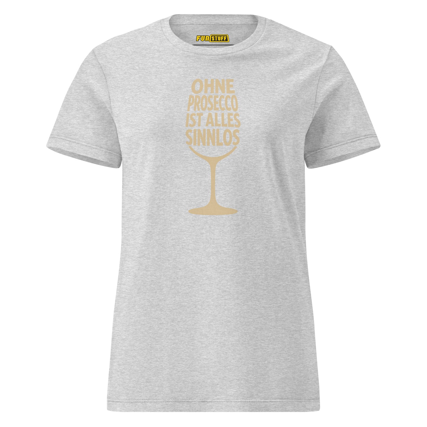 Ohne Prosecco ist alles sinnlos - T-Shirt für Damen
