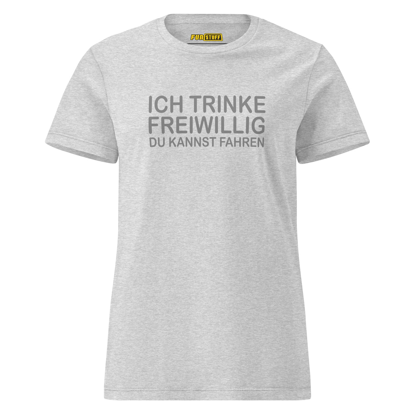 Ich trinke freiwillig – Damen T-Shirt