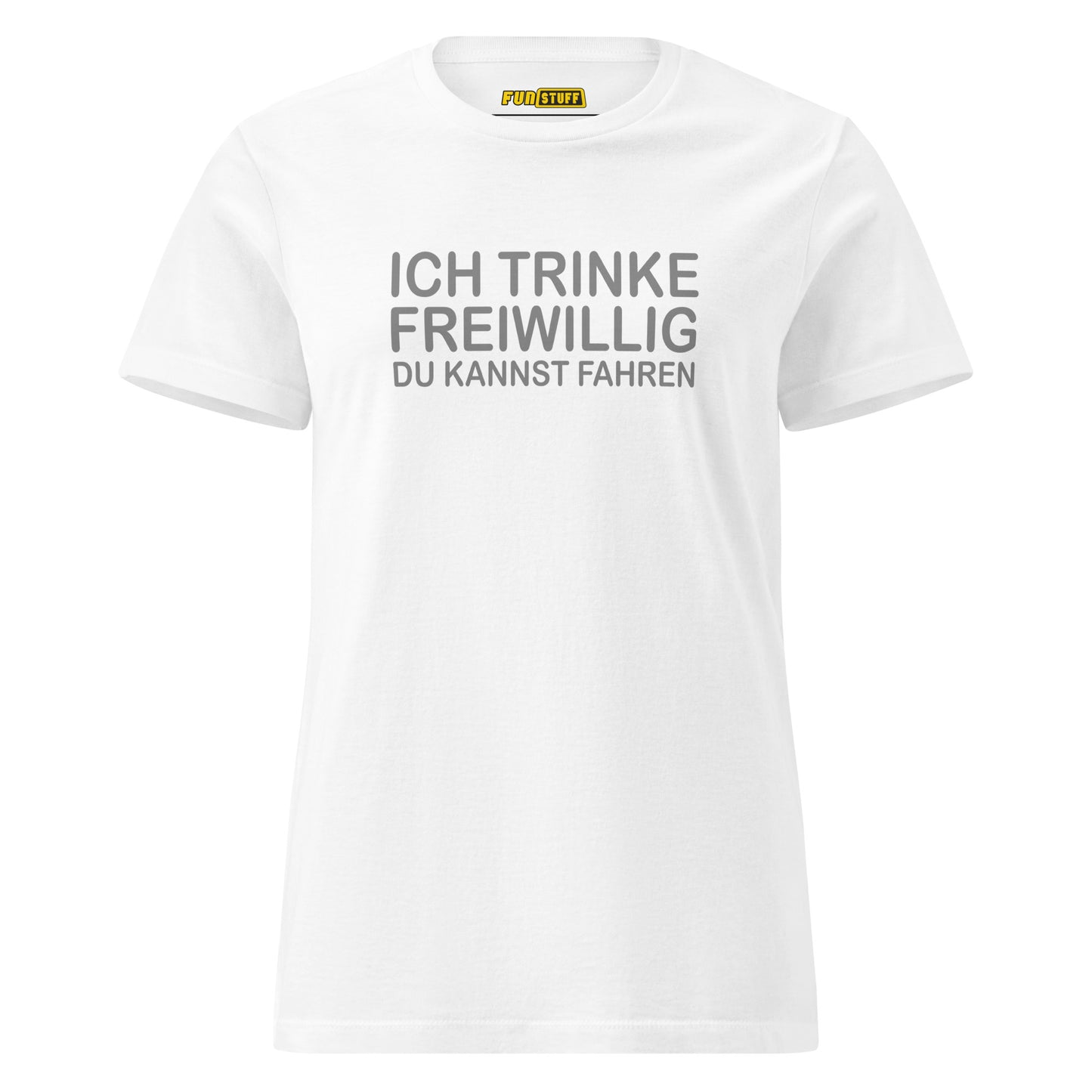 Ich trinke freiwillig – Damen T-Shirt